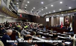 Başkan Er: "269 araç 1117 personelle sahada olacağız"