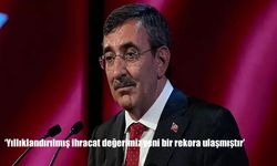 Cevdet Yılmaz: “Yıllıklandırılmış İhracat Değerimiz İlk Kez 270 Milyar Doları Aştı”