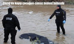 Elazığ'da kayıp çocuğun cansız bedeni bulundu