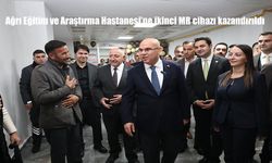 Ağrı Eğitim ve Araştırma Hastanesi'ne ikinci MR cihazı kazandırıldı