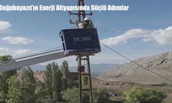 Doğubayazıt’ın Enerji Altyapısında Güçlü Adımlar