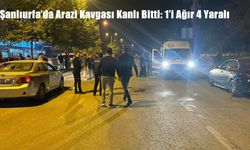 Şanlıurfa’da Arazi Kavgası Kanlı Bitti: 1’i Ağır 4 Yaralı