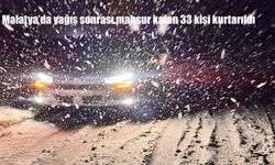 Malatya'da yağış sonrası mahsur kalan 33 kişi kurtarıldı