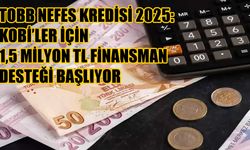 KOBİ’ler TOBB Nefes Kredisi ile Finansman Desteği Alacak