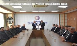 Malatya TSO ve Osmaniye TSO Kardeş Oda Protokolü İmzaladı: İşbirliği Başladı