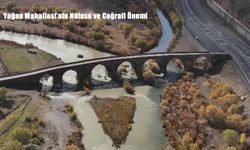 Erzurum’un En Büyük Mahallesi Yağan: Tarihi ve Manevi Zenginliğiyle Dikkat Çekiyor