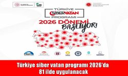 2026'da Türkiye’nin 81 ilinde siber güvenlik hamlesi