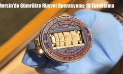 Mersin’de Gümrükte Rüşvet Operasyonu: 10 Tutuklama