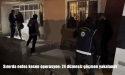 Sınırda nefes kesen operasyon: 24 düzensiz göçmen yakalandı