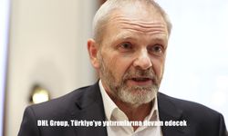 DHL Group, Türkiye'ye yatırımlarına devam edecek