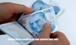 Türkiye'nin En Zengin ve En Fakir Şehirleri Belli Oldu