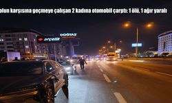 Yolun karşısına geçmeye çalışan 2 kadına otomobil çarptı: 1 ölü, 1 ağır yaralı