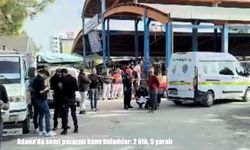 Adana'da semt pazarında kanlı saldırı: 2 ölü, 5 yaralı
