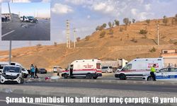 Şırnak’ta minibüs ile hafif ticari araç çarpıştı: 13’ü çocuk 19 yaralı