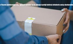e-Ticaret platformlarında "gizemli kutular"ın da olduğu içeriği belirsiz ürünlerin satışı durduruldu