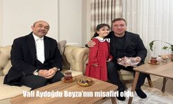 Vali Aydoğdu Beyza’nın misafiri oldu