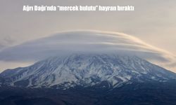 Ağrı Dağı’nda "mercek bulutu" hayran bıraktı