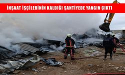 İnşaat işçilerinin kaldığı şantiyede yangın çıktı