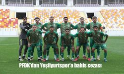 PFDK’dan Yeşilyurtspor’a bahis cezası