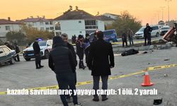Kazada savrulan araç yayaya çarptı: 1 ölü, 2 yaralı