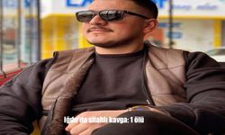 Iğdır’da silahlı kavga: 1 ölü