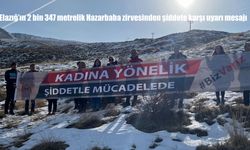 Elazığ’ın 2 bin 347 metrelik Hazarbaba zirvesinden şiddete karşı uyarı mesajı