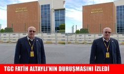 TGC Fatih Altaylı’nın duruşmasını izledi