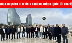 Bursa MUŞSİAD heyeti Azerbaycan’da