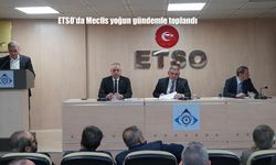ETSO’da Meclis yoğun gündemle toplandı
