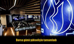 Borsa günü yükselişle tamamladı