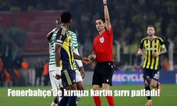Fenerbahçe’de kırmızı kartın sırrı patladı!