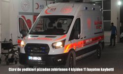 Cizre’de yedikleri pizzadan zehirlenen 4 kişiden 1’i hayatını kaybetti