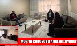 Muş’ta koruyucu aileler ziyaret edildi