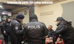 Erzurum'da polis 134 şahsı yakaladı