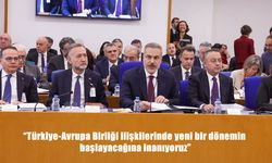 Bakan Fidan: "Türkiye-Avrupa Birliği ilişkilerinde yeni bir dönemin başlayacağına inanıyoruz"