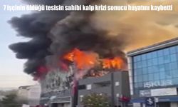 7 işçinin öldüğü tesisin sahibi cezaevinde hayatını kaybetti