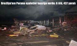 Brezilya’da kasırga felaketi: 6 ölü 437 yaralı