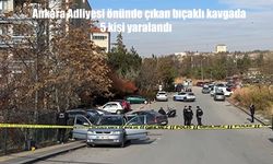 Ankara Adliyesi önünde bıçaklı kavga: 5 yaralı