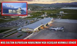 Van Ferit Melen Havalimanı açıldı: Muş’ta uçuş yoğunluğu azaldı