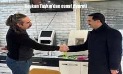 Başkan Taşkın’dan esnaf ziyareti