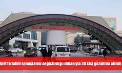 Siirt’te tahlil sonuçlarını değiştirdiği iddiasıyla 8’i sağlık çalışanı 30 kişi gözaltına alındı