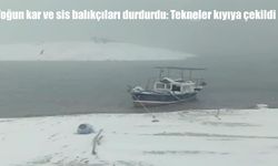 Yoğun kar ve sis balıkçıları durdurdu: Tekneler kıyıya çekildi