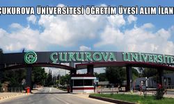 Çukurova Üniversitesi Yeni Akademik Kadro İlanını Yayınladı: Başvurular Başladı
