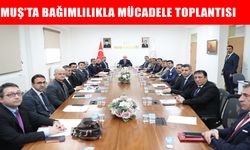 Muş Valisi Çakır başkanlığında bağımlılıkla mücadele toplantısı yapıldı