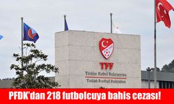 PFDK’dan 218 futbolcuya bahis cezası!