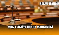 MUŞ 1. ASLİYE HUKUK MAHKEMESİNDEN İLAN