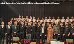 Atatürk Üniversitesi’nde Çok Sesli İlahi ve Tasavvuf Musikisi Konseri