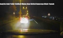 Elazığ’da Islak Yolda Tehlikeli Makas Atan Sürücü Kameraya Böyle Yansıdı