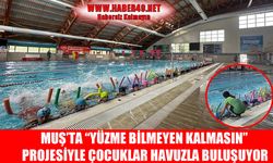 Muş’ta “Yüzme Bilmeyen Kalmasın” projesi kayıtları başladı