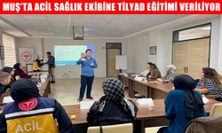 Muş’ta acil sağlık personeli için “TİLYAD Eğitimi” başlatıldı